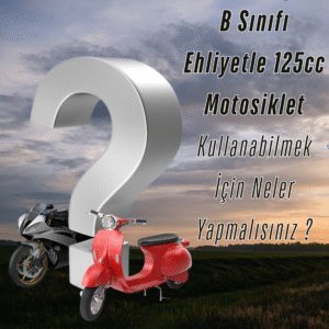 B Sinifi Ehliyetle 125cc Motosiklet Kullanabilmek Icin Neler Yapmalisiniz