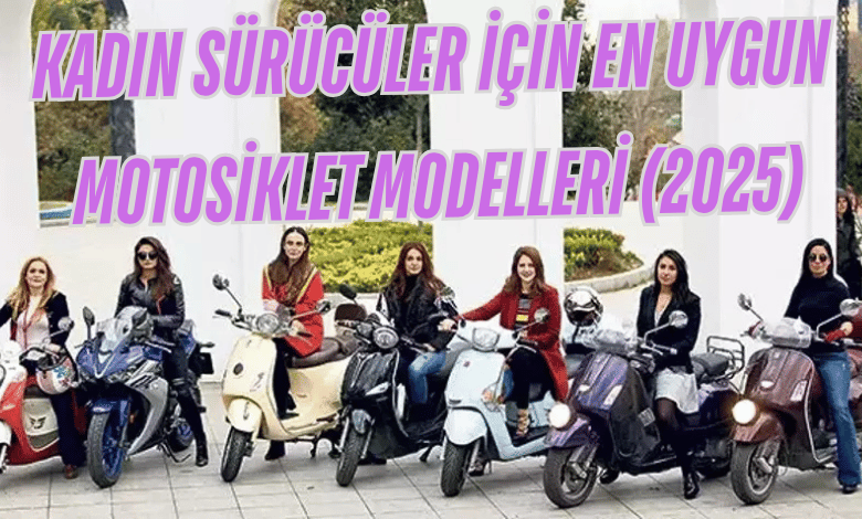 Kadin Suruculer Icin En Uygun Motosiklet Modelleri 2025 1
