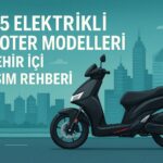 2025 Elektrikli Scooter Modelleri ve Sehir Ici Ulasim Rehberi
