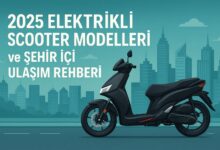 2025 Elektrikli Scooter Modelleri ve Sehir Ici Ulasim Rehberi